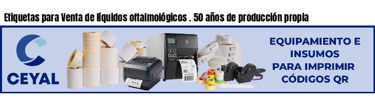 Etiquetas para Venta de líquidos oftalmológicos . 50 años de producción propia