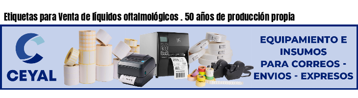 Etiquetas para Venta de líquidos oftalmológicos . 50 años de producción propia