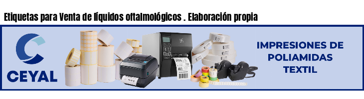 Etiquetas para Venta de líquidos oftalmológicos . Elaboración propia