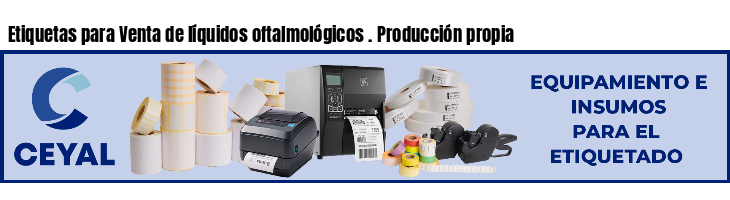 Etiquetas para Venta de líquidos oftalmológicos . Producción propia