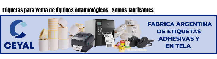 Etiquetas para Venta de líquidos oftalmológicos . Somos fabricantes