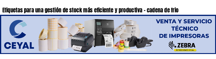 Etiquetas para una gestión de stock más eficiente y productiva - cadena de frio