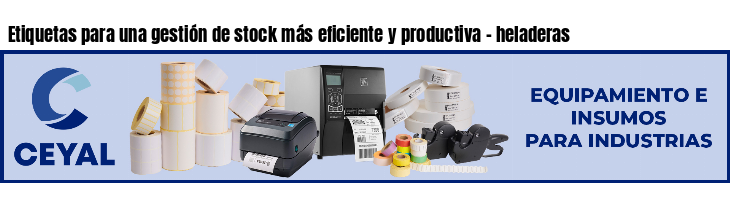 Etiquetas para una gestión de stock más eficiente y productiva - heladeras
