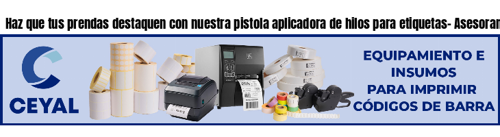 Haz que tus prendas destaquen con nuestra pistola aplicadora de hilos para etiquetas- Asesoramiento ONLINE