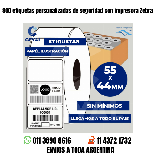 800 etiquetas personalizadas de seguridad con impresora Zebra