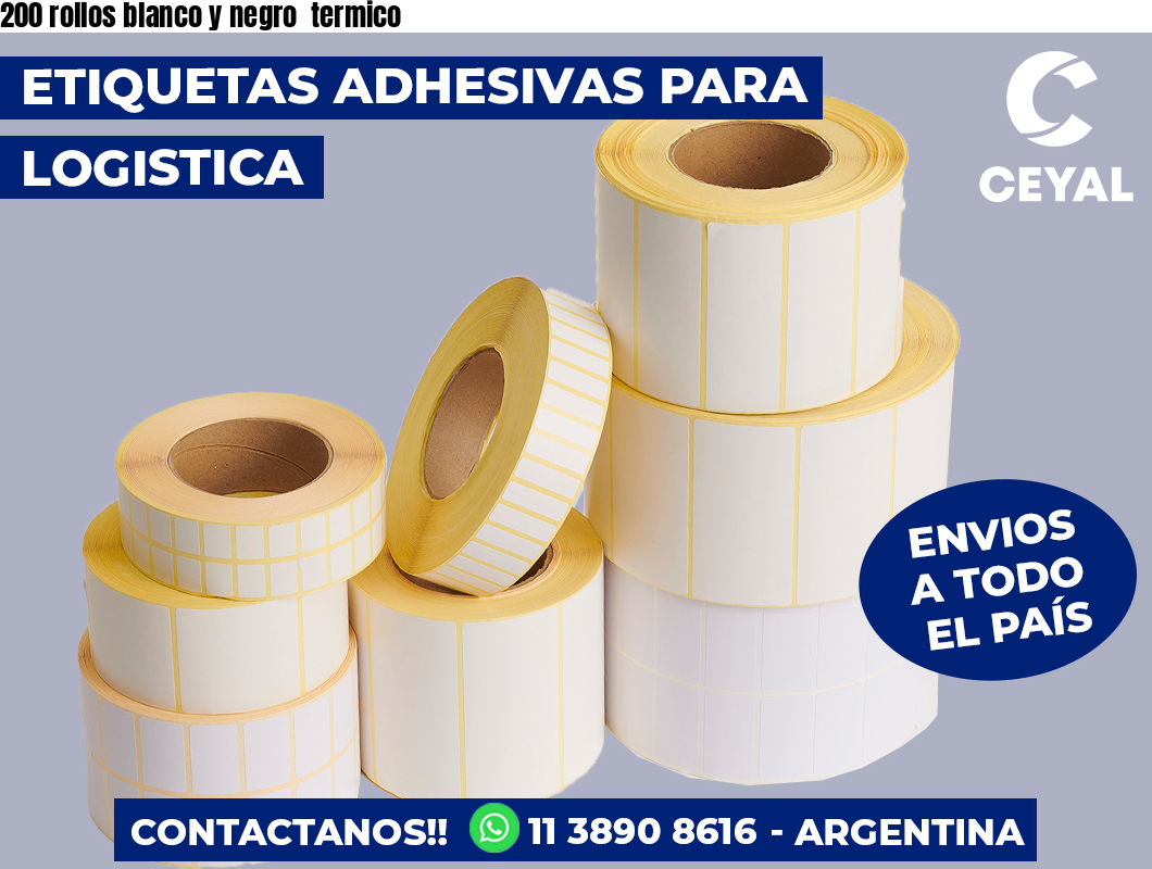 200 rollos blanco y negro termico