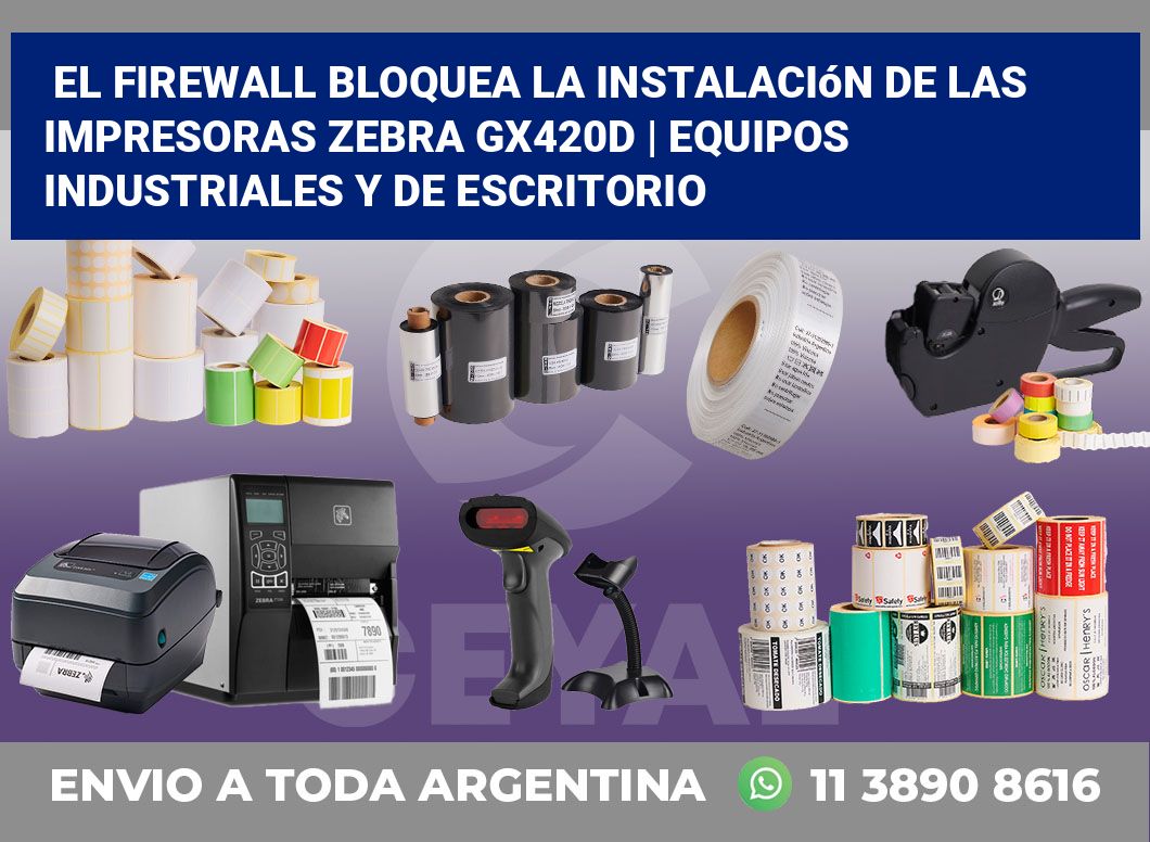 El firewall bloquea la instalación de las impresoras Zebra GX420d | Equipos industriales y de escritorio