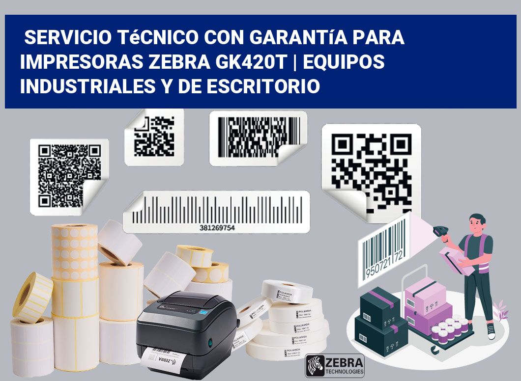 Servicio técnico con garantía para impresoras Zebra GK420t | Equipos industriales y de escritorio