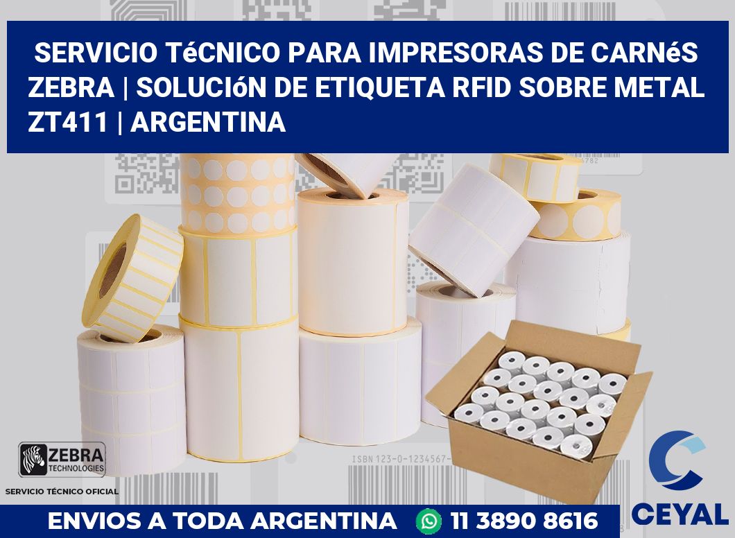 Servicio técnico para Impresoras de carnés ZEBRA | Solución De Etiqueta RFID Sobre Metal ZT411 | Argentina