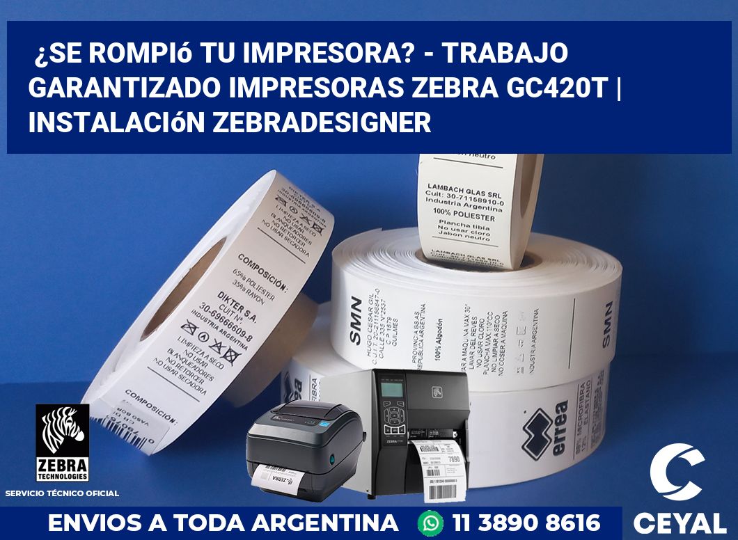 ¿Se rompió tu impresora? - Trabajo garantizado impresoras Zebra GC420t | Instalación ZebraDesigner