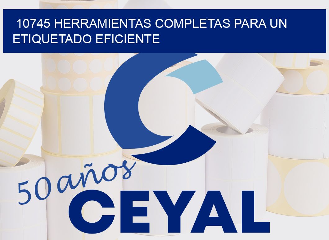 10745 HERRAMIENTAS COMPLETAS PARA UN ETIQUETADO EFICIENTE