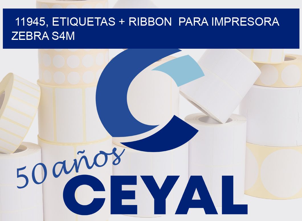 11945, etiquetas + ribbon para impresora zebra S4M