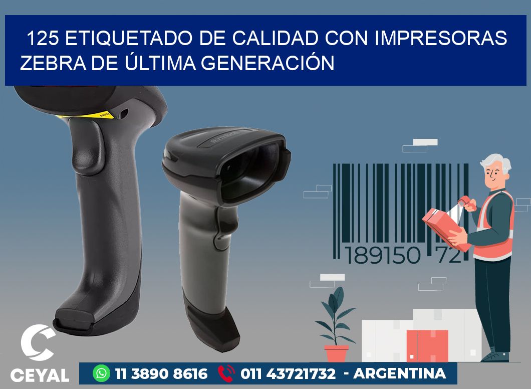 125 ETIQUETADO DE CALIDAD CON IMPRESORAS ZEBRA DE ÚLTIMA GENERACIÓN