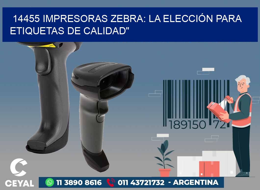14455 IMPRESORAS ZEBRA: LA ELECCIÓN PARA ETIQUETAS DE CALIDAD