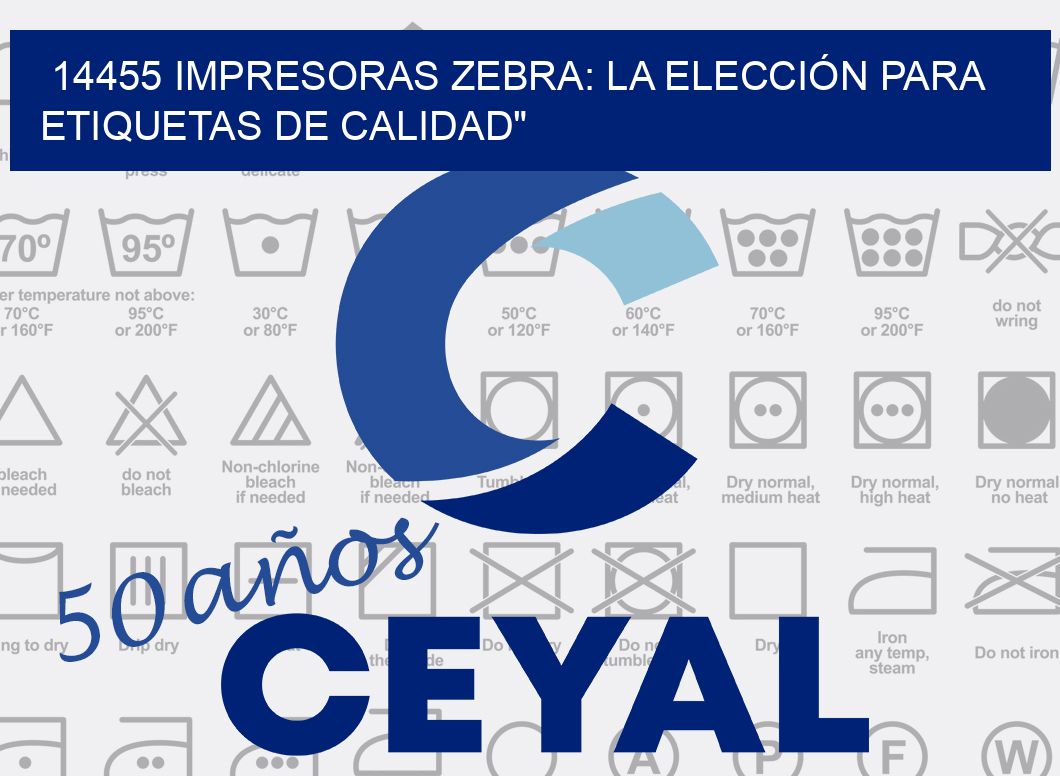 14455 IMPRESORAS ZEBRA: LA ELECCIÓN PARA ETIQUETAS DE CALIDAD