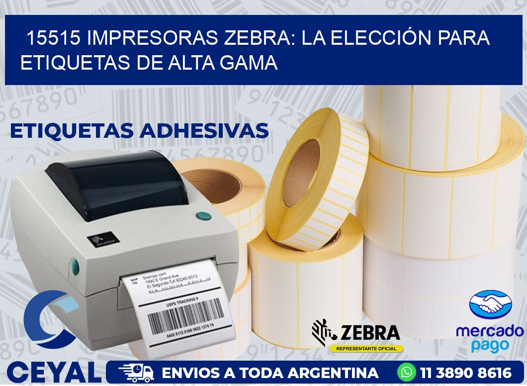 15515 IMPRESORAS ZEBRA: LA ELECCIÓN PARA ETIQUETAS DE ALTA GAMA