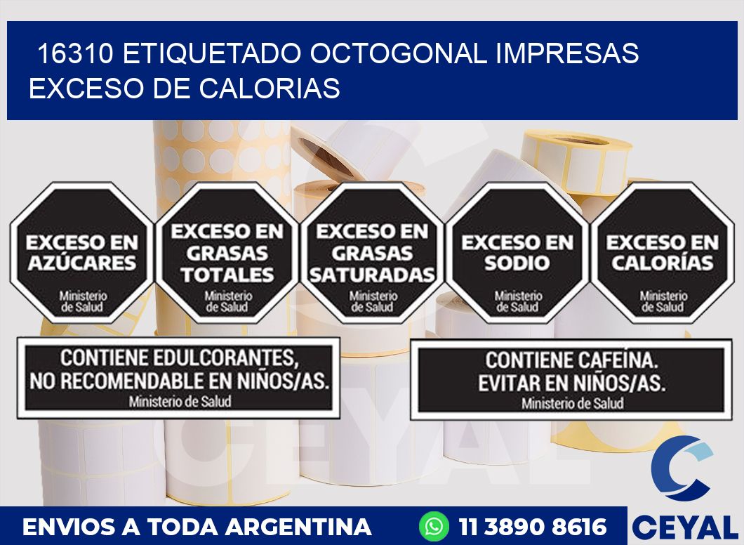 16310 ETIQUETADO OCTOGONAL IMPRESAS EXCESO DE CALORIAS