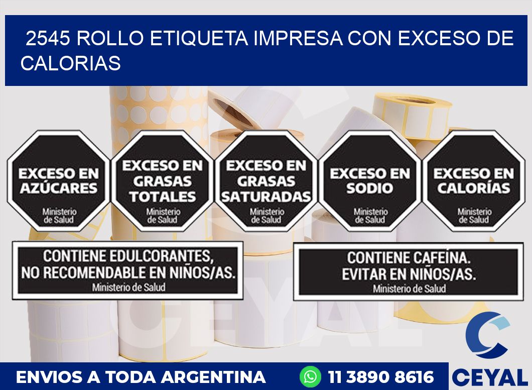 2545 ROLLO ETIQUETA IMPRESA CON EXCESO DE CALORIAS