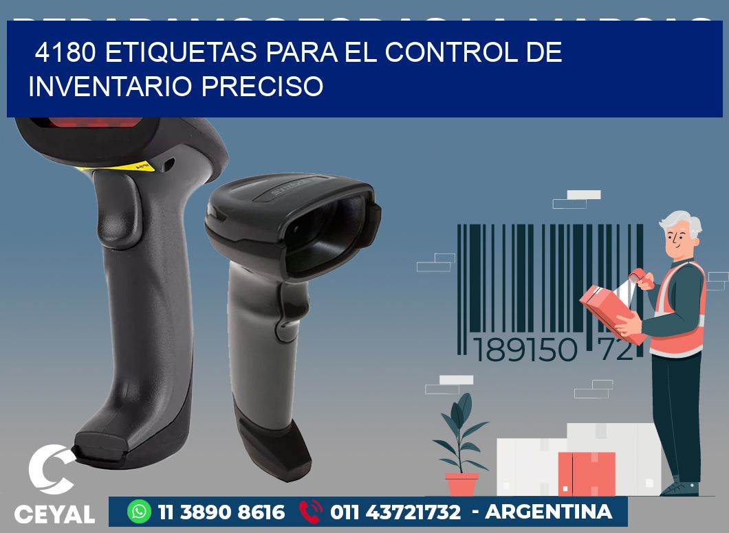 4180 ETIQUETAS PARA EL CONTROL DE INVENTARIO PRECISO