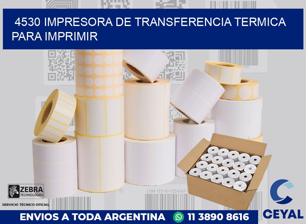 4530 IMPRESORA DE TRANSFERENCIA TERMICA PARA IMPRIMIR