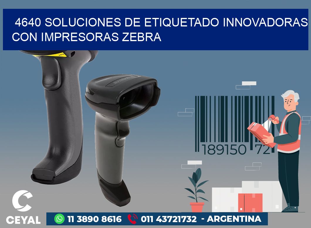 4640 SOLUCIONES DE ETIQUETADO INNOVADORAS CON IMPRESORAS ZEBRA