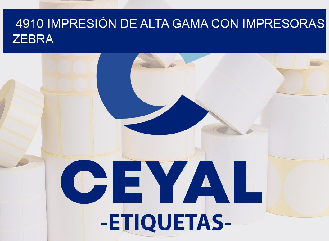 4910 IMPRESIÓN DE ALTA GAMA CON IMPRESORAS ZEBRA