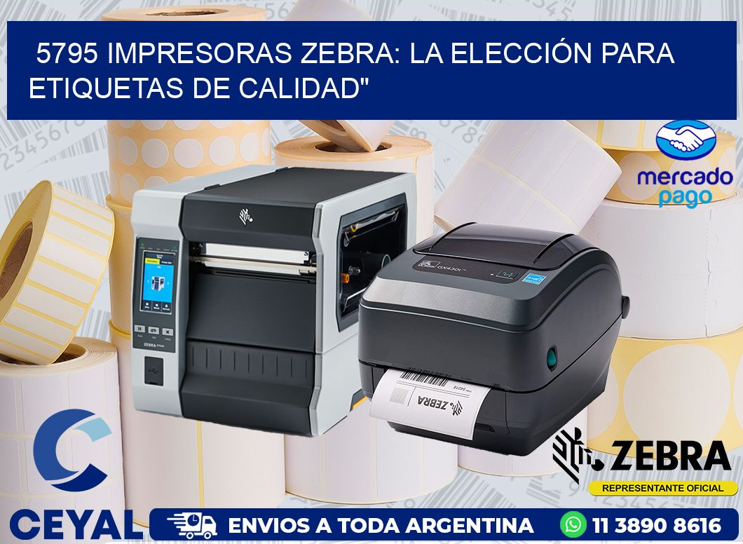 5795 IMPRESORAS ZEBRA: LA ELECCIÓN PARA ETIQUETAS DE CALIDAD»