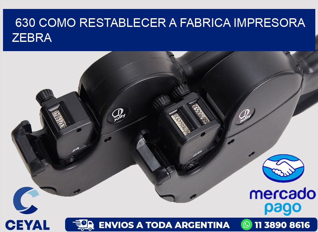 630 COMO RESTABLECER A FABRICA IMPRESORA ZEBRA