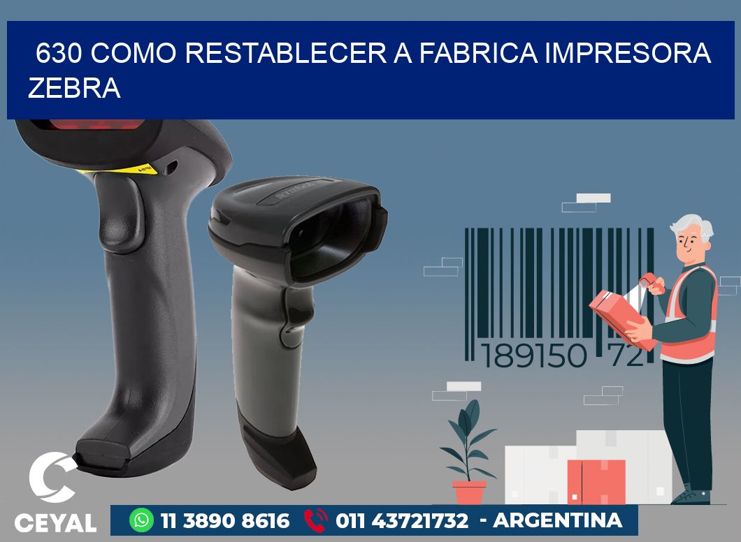 630 COMO RESTABLECER A FABRICA IMPRESORA ZEBRA