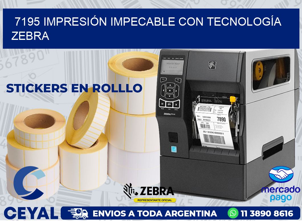 7195 IMPRESIÓN IMPECABLE CON TECNOLOGÍA ZEBRA