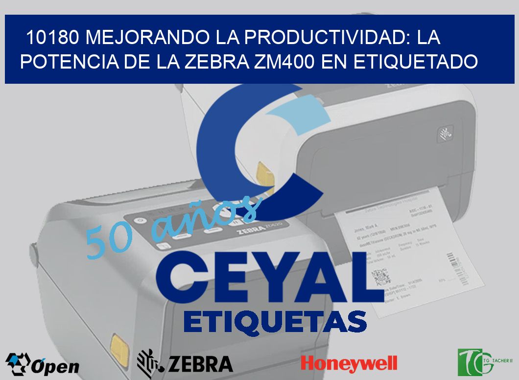 10180 Mejorando la Productividad: La Potencia de la Zebra ZM400 en Etiquetado