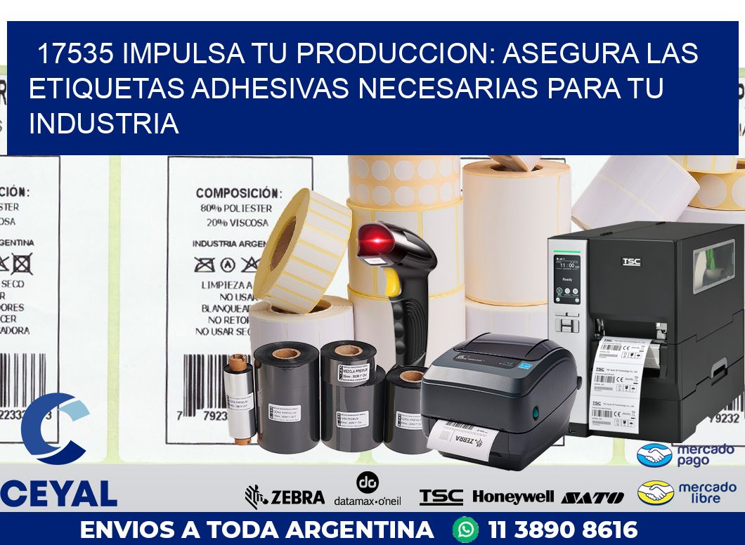 17535 IMPULSA TU PRODUCCION: ASEGURA LAS ETIQUETAS ADHESIVAS NECESARIAS PARA TU INDUSTRIA