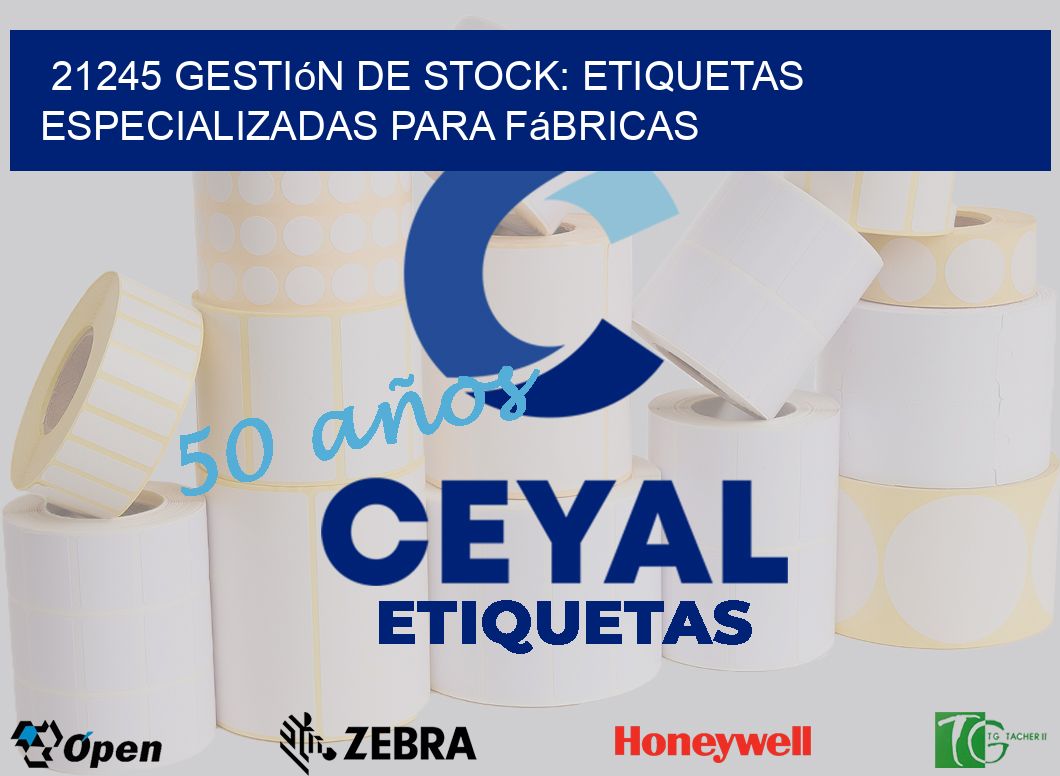 21245 Gestión de Stock: Etiquetas Especializadas para Fábricas
