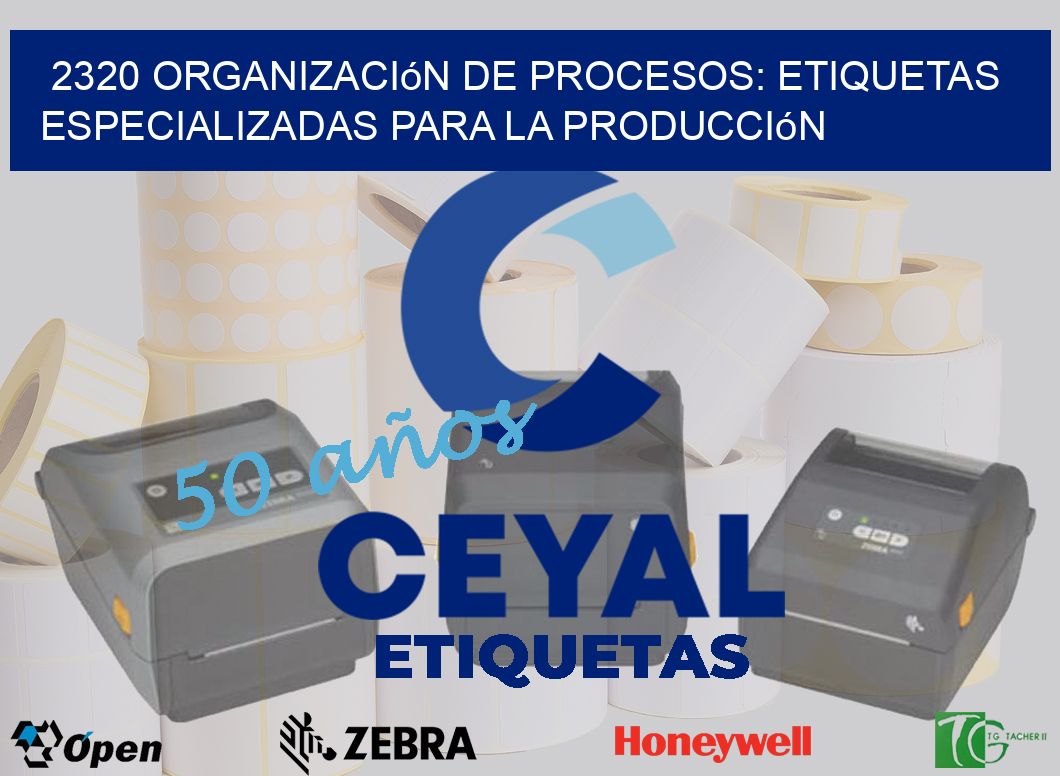 2320 Organización de Procesos: Etiquetas Especializadas para la Producción