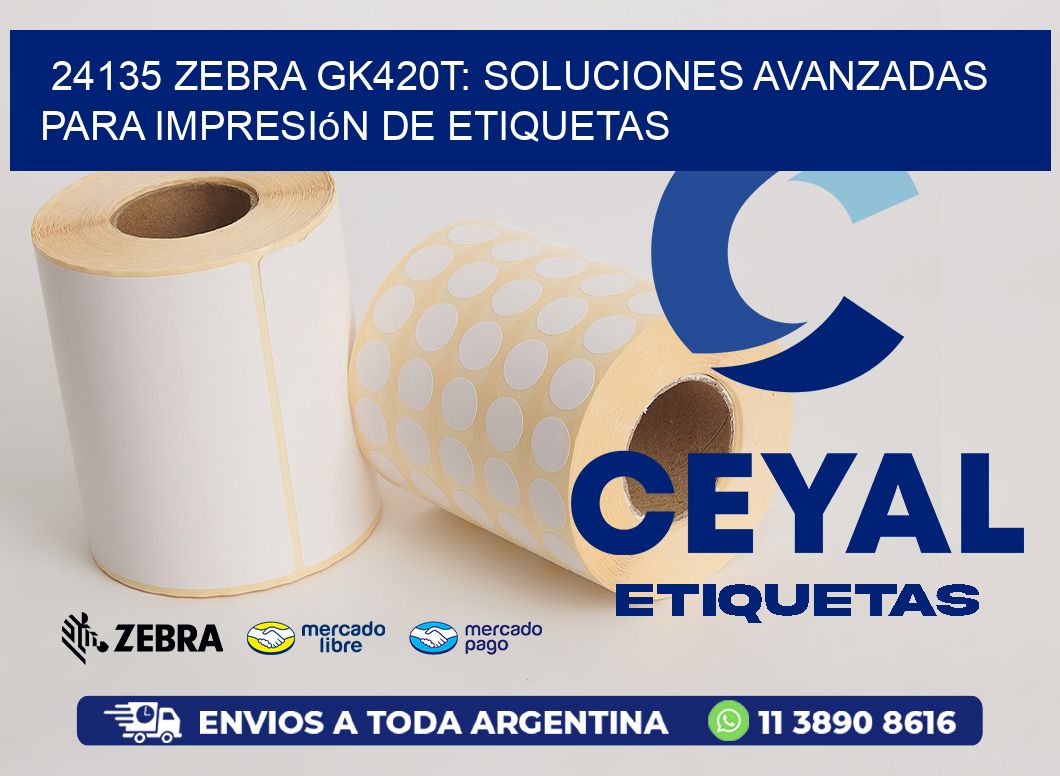 24135 Zebra GK420T: Soluciones Avanzadas para Impresión de Etiquetas