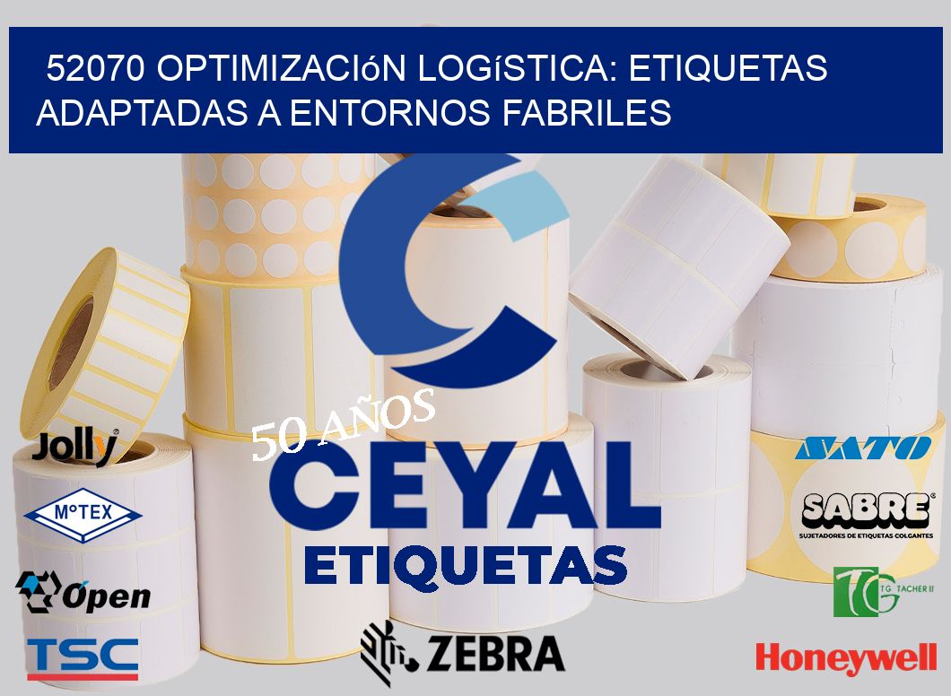52070 Optimización Logística: Etiquetas Adaptadas a Entornos Fabriles