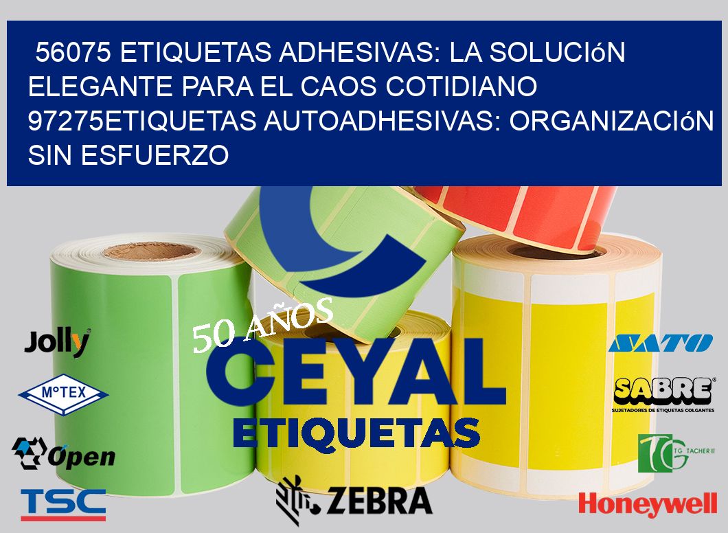 56075 Etiquetas Adhesivas: La Solución Elegante para el Caos Cotidiano 97275Etiquetas Autoadhesivas: Organización sin Esfuerzo