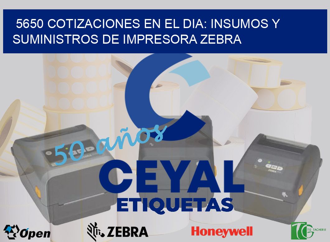 5650 COTIZACIONES EN EL DIA: INSUMOS Y SUMINISTROS DE IMPRESORA ZEBRA