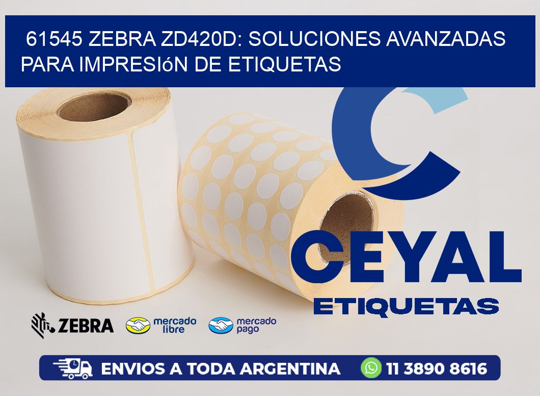 61545 Zebra ZD420D: Soluciones Avanzadas para Impresión de Etiquetas