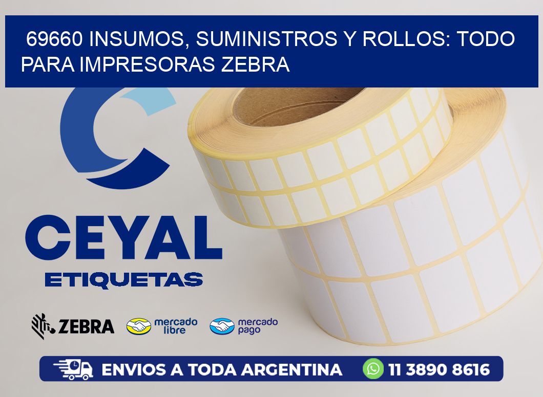 69660 INSUMOS, SUMINISTROS Y ROLLOS: TODO PARA IMPRESORAS ZEBRA