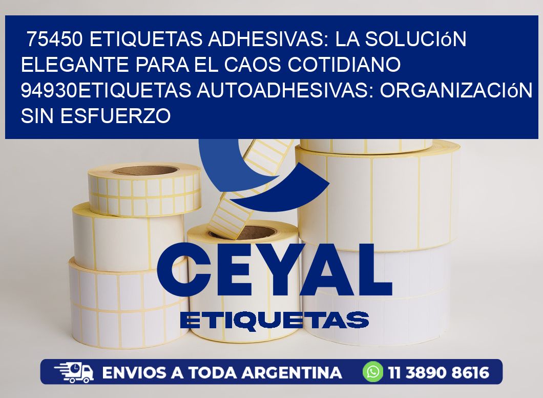 75450 Etiquetas Adhesivas: La Solución Elegante para el Caos Cotidiano 94930Etiquetas Autoadhesivas: Organización sin Esfuerzo