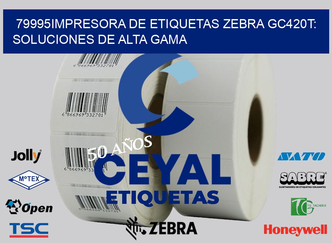 79995Impresora de Etiquetas Zebra GC420T: Soluciones de Alta Gama