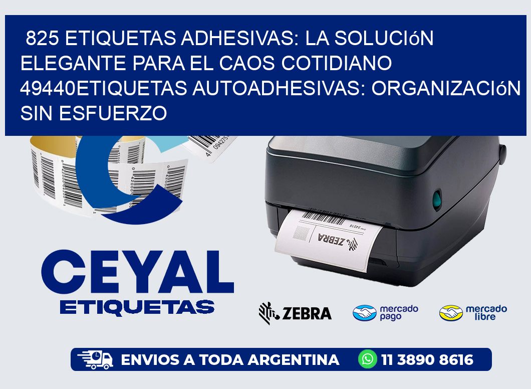 825 Etiquetas Adhesivas: La Solución Elegante para el Caos Cotidiano 49440Etiquetas Autoadhesivas: Organización sin Esfuerzo