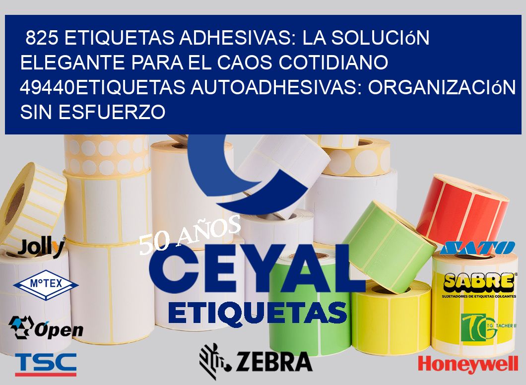 825 Etiquetas Adhesivas: La Solución Elegante para el Caos Cotidiano 49440Etiquetas Autoadhesivas: Organización sin Esfuerzo