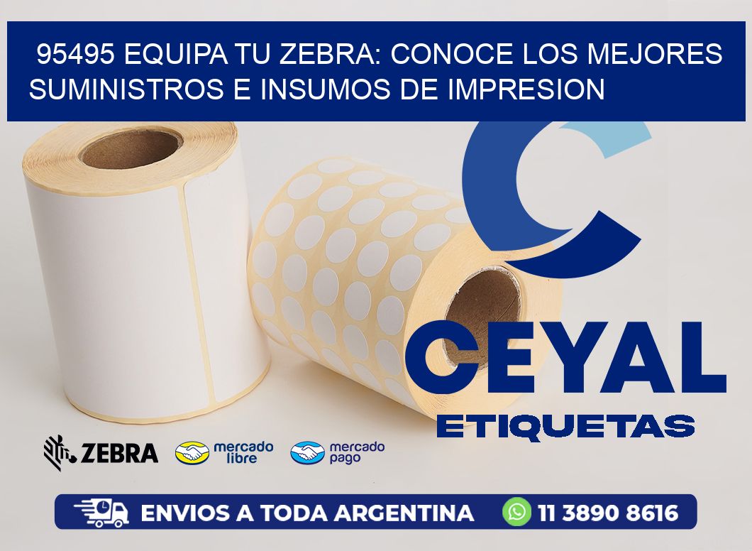 95495 EQUIPA TU ZEBRA: CONOCE LOS MEJORES SUMINISTROS E INSUMOS DE IMPRESION