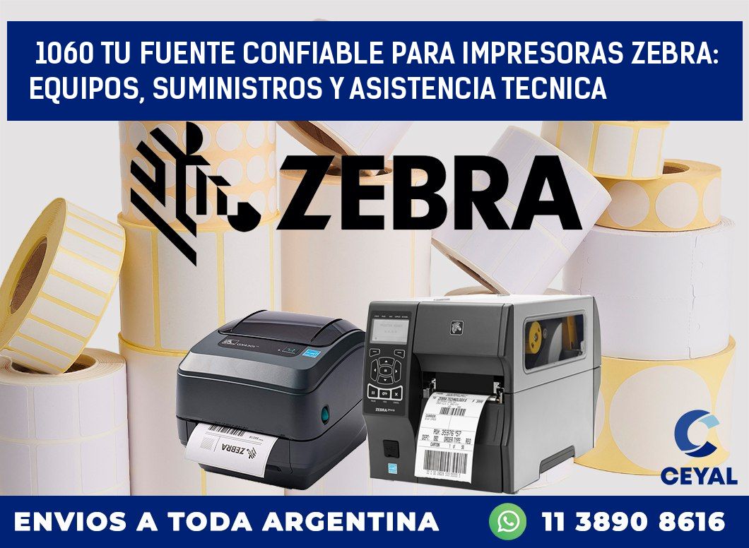 1060 TU FUENTE CONFIABLE PARA IMPRESORAS ZEBRA: EQUIPOS, SUMINISTROS Y ASISTENCIA TECNICA
