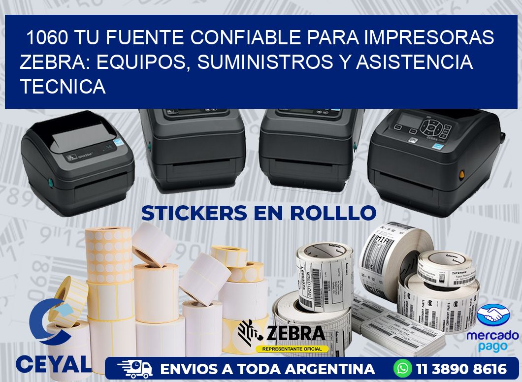 1060 TU FUENTE CONFIABLE PARA IMPRESORAS ZEBRA: EQUIPOS, SUMINISTROS Y ASISTENCIA TECNICA