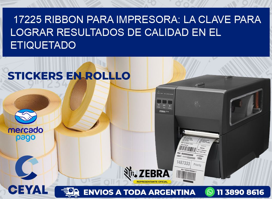 17225 RIBBON PARA IMPRESORA: LA CLAVE PARA LOGRAR RESULTADOS DE CALIDAD EN EL ETIQUETADO