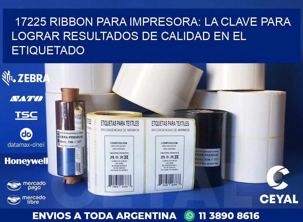 17225 RIBBON PARA IMPRESORA: LA CLAVE PARA LOGRAR RESULTADOS DE CALIDAD EN EL ETIQUETADO