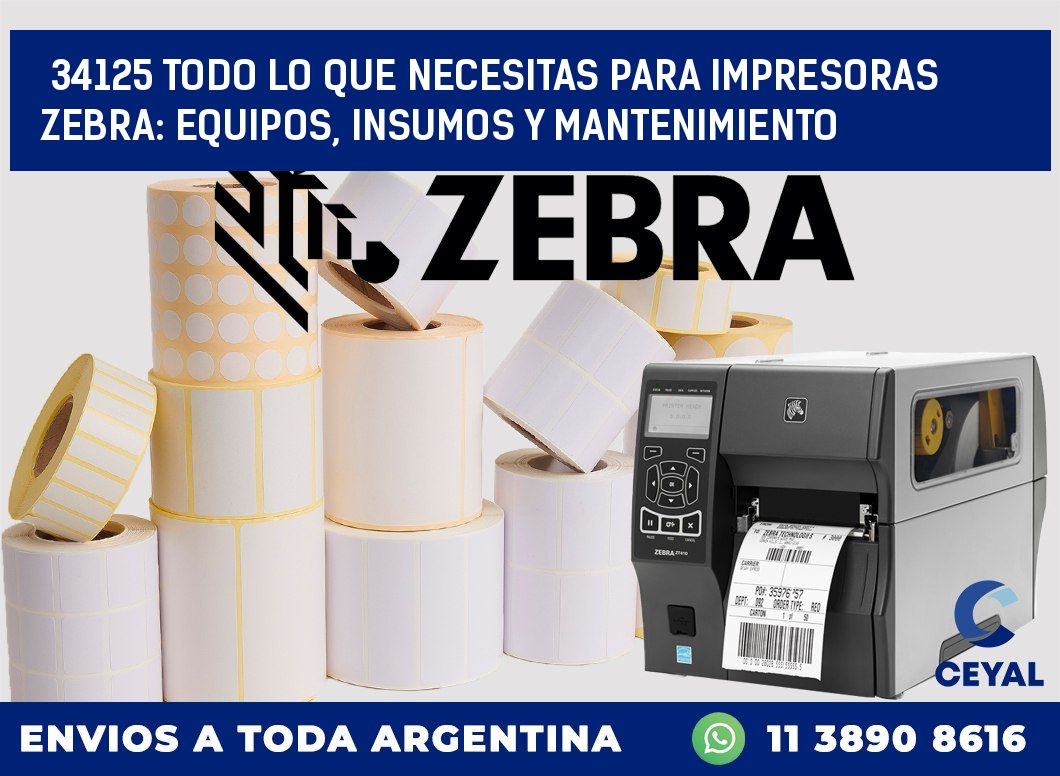 34125 TODO LO QUE NECESITAS PARA IMPRESORAS ZEBRA: EQUIPOS, INSUMOS Y MANTENIMIENTO